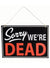 Funny Sorry We're Dead Door Sign